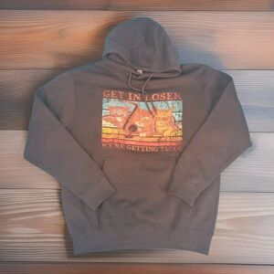 Womens Hooded Sweatshirt Meduim Humor Get In Loosers We're Getting Tacos
